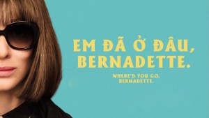 Phim Em Đã Ở Đâu, Bernadette - Where'd You Go, Bernadette (2019)