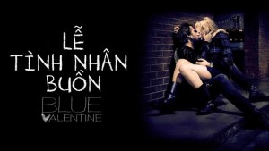 Phim Lễ Tình Nhân Buồn - Blue Valentine (moi) (2010)