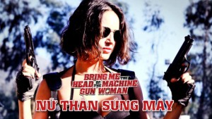 Phim Nữ Thần Súng Máy - Bring Me the Head of the Machine Gun Woman (2012)