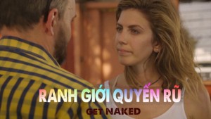 Phim Ranh Giới Quyến Rũ - Get Naked (2017)