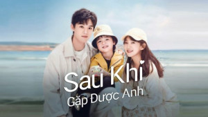 Phim Sau Khi Gặp Được Anh - Since I Met U (2022)