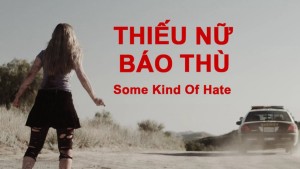 Phim Thiếu Nữ Báo Thù - Some Kind of Hate (2015)