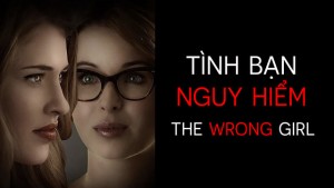 Phim Tình Bạn Nguy Hiểm - The Wrong Girl (2015)