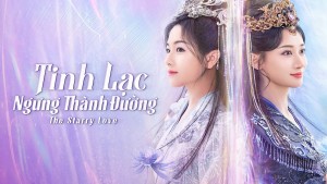 Phim Tinh Lạc Ngưng Thành Đường - The Starry Love (2023)